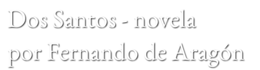 Dos Santos - novela &nbsp;<br />por&nbsp;Fernando de Aragon